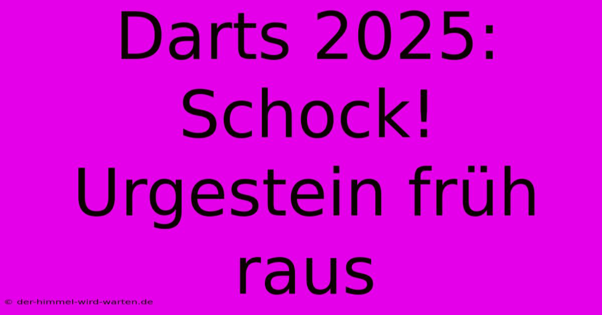 Darts 2025: Schock! Urgestein Früh Raus