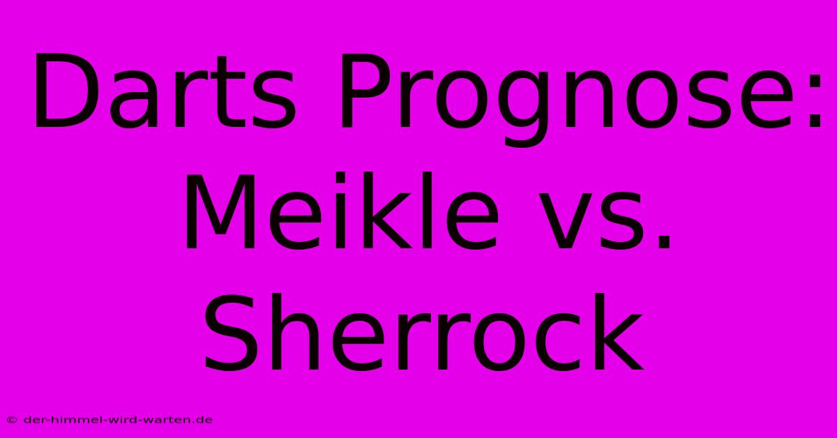 Darts Prognose: Meikle Vs. Sherrock