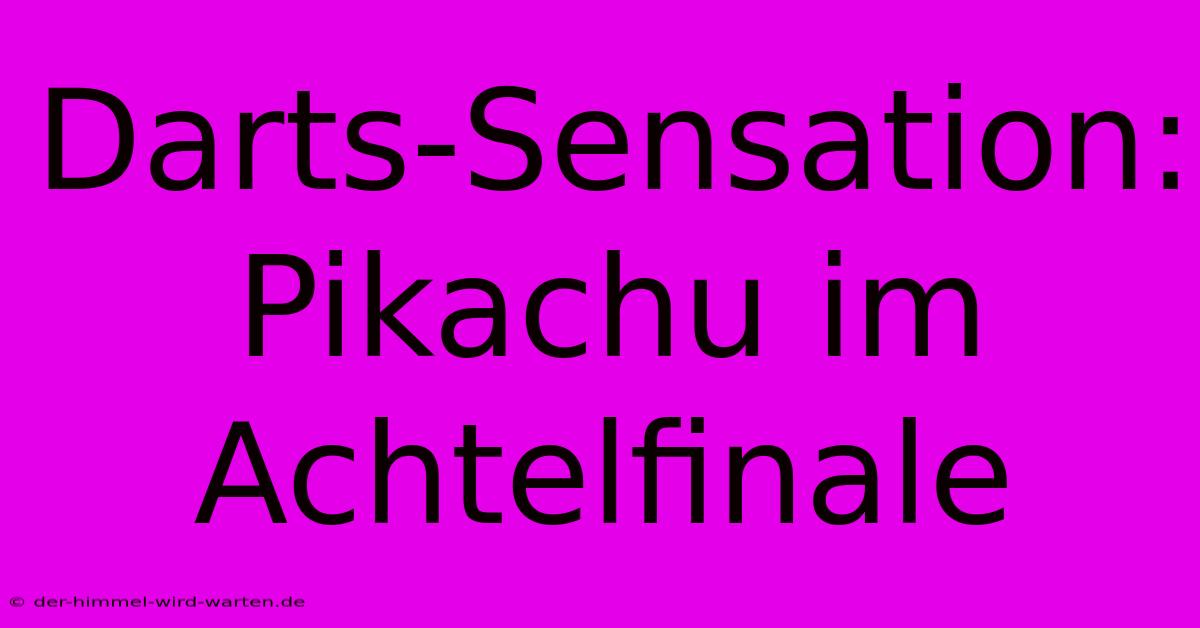 Darts-Sensation: Pikachu Im Achtelfinale