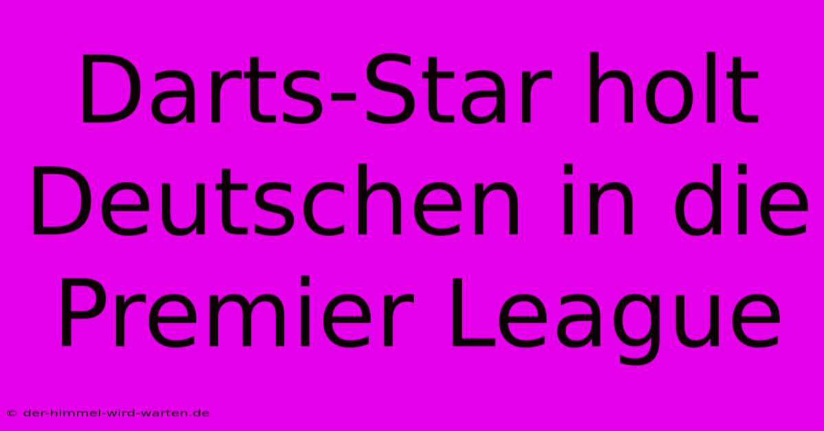 Darts-Star Holt Deutschen In Die Premier League