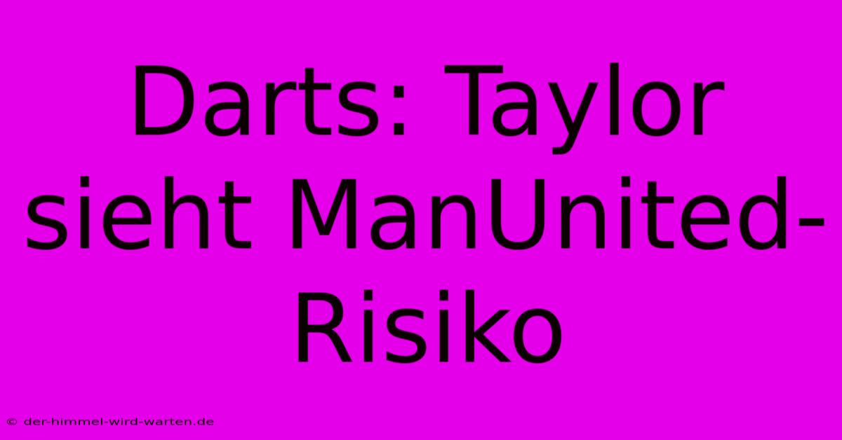 Darts: Taylor Sieht ManUnited-Risiko