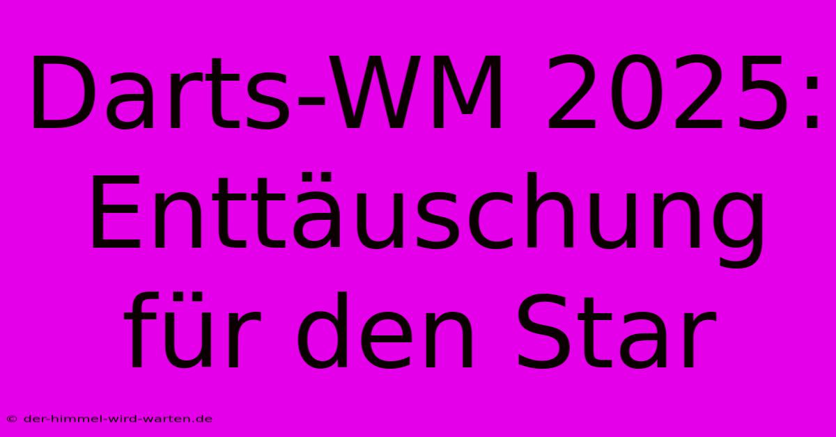 Darts-WM 2025:  Enttäuschung Für Den Star