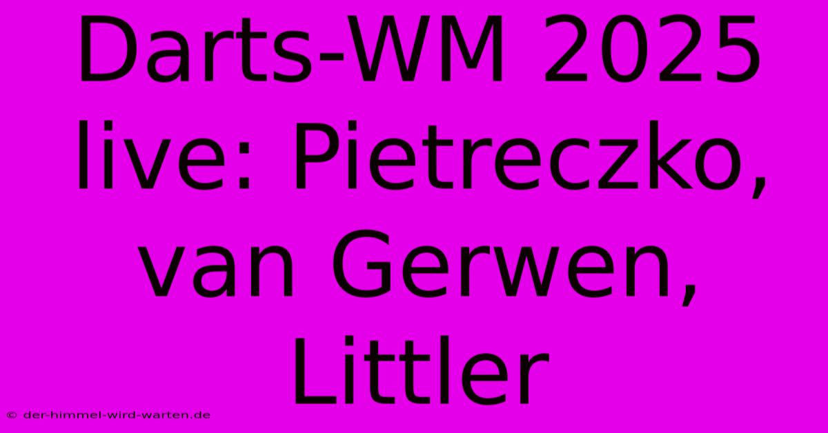 Darts-WM 2025 Live: Pietreczko, Van Gerwen, Littler