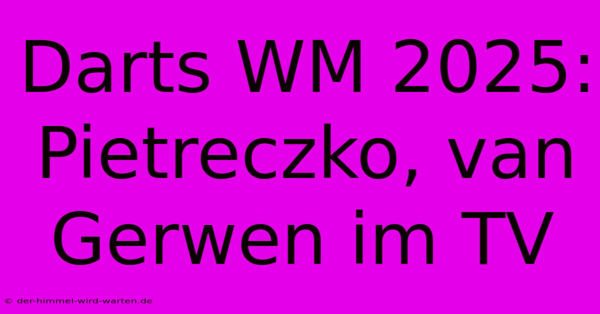 Darts WM 2025:  Pietreczko, Van Gerwen Im TV