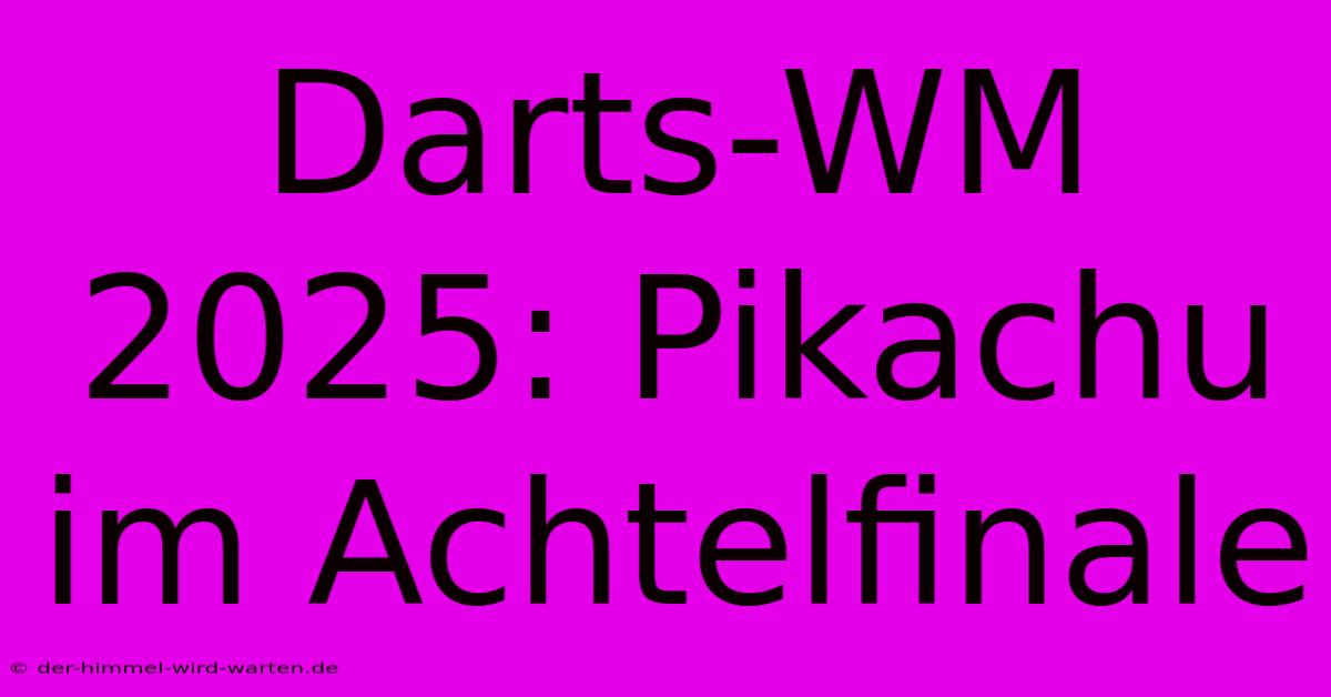 Darts-WM 2025: Pikachu Im Achtelfinale