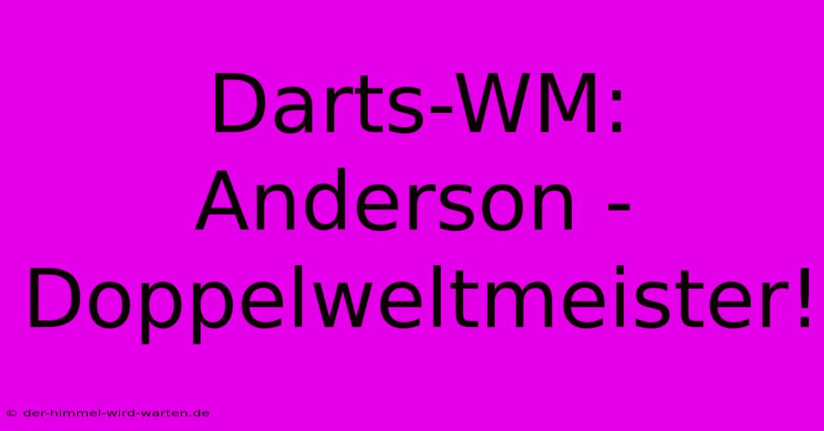 Darts-WM: Anderson - Doppelweltmeister!