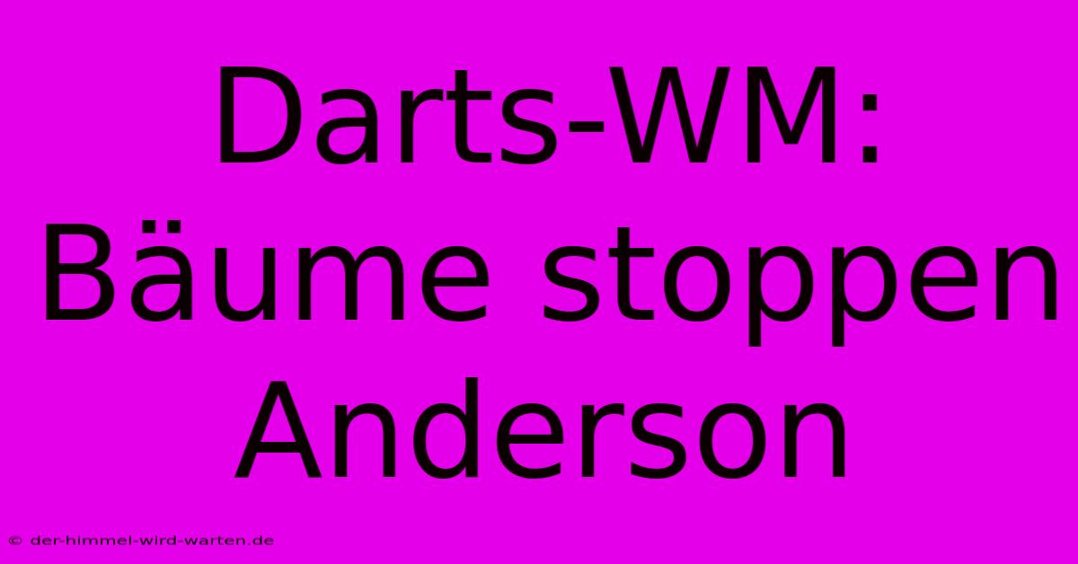 Darts-WM: Bäume Stoppen Anderson