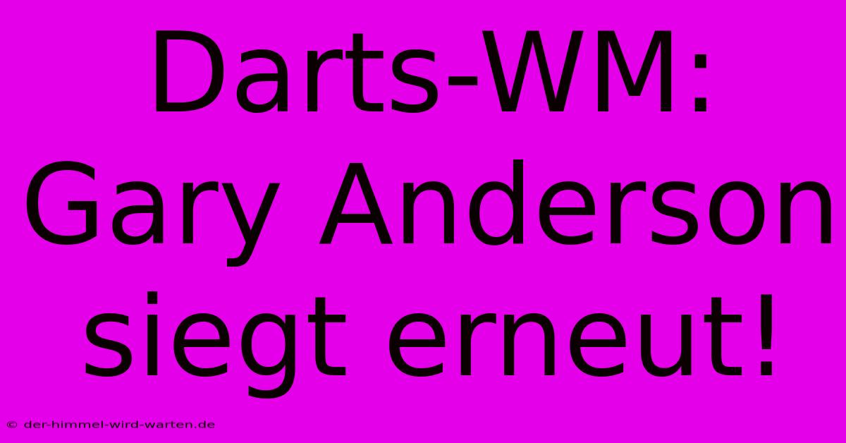 Darts-WM: Gary Anderson Siegt Erneut!