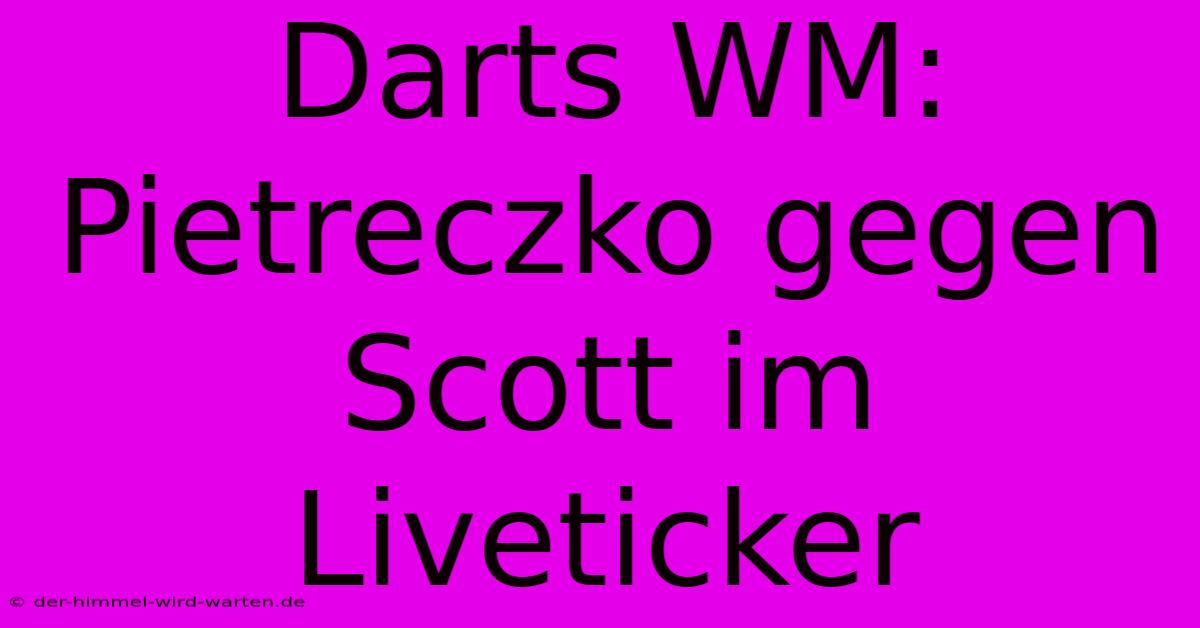 Darts WM: Pietreczko Gegen Scott Im Liveticker