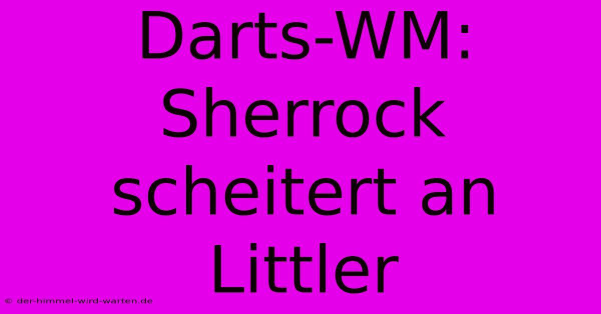 Darts-WM: Sherrock Scheitert An Littler