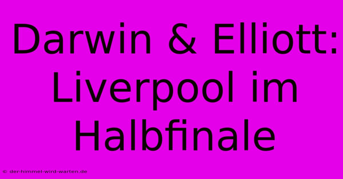 Darwin & Elliott: Liverpool Im Halbfinale