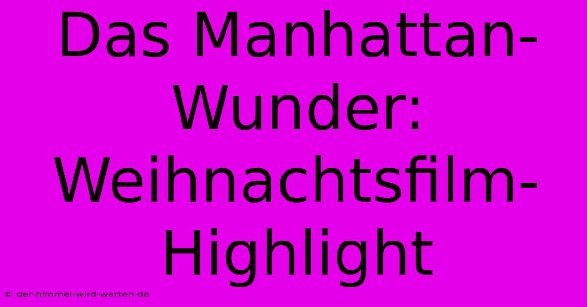 Das Manhattan-Wunder: Weihnachtsfilm-Highlight