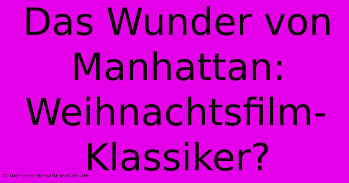 Das Wunder Von Manhattan: Weihnachtsfilm-Klassiker?