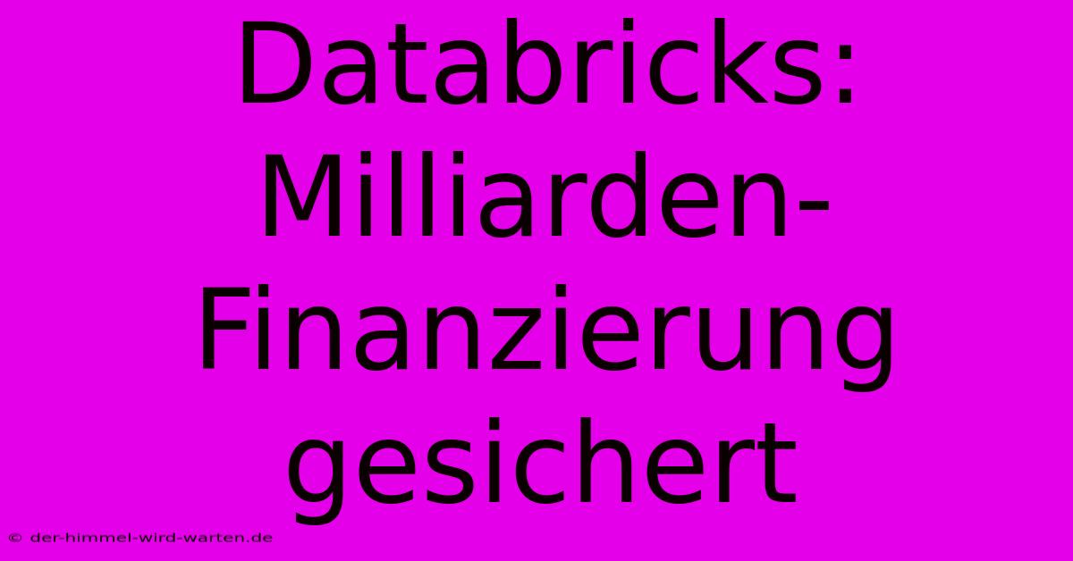 Databricks: Milliarden-Finanzierung Gesichert