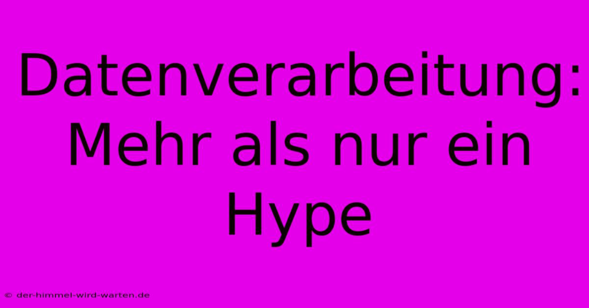 Datenverarbeitung: Mehr Als Nur Ein Hype