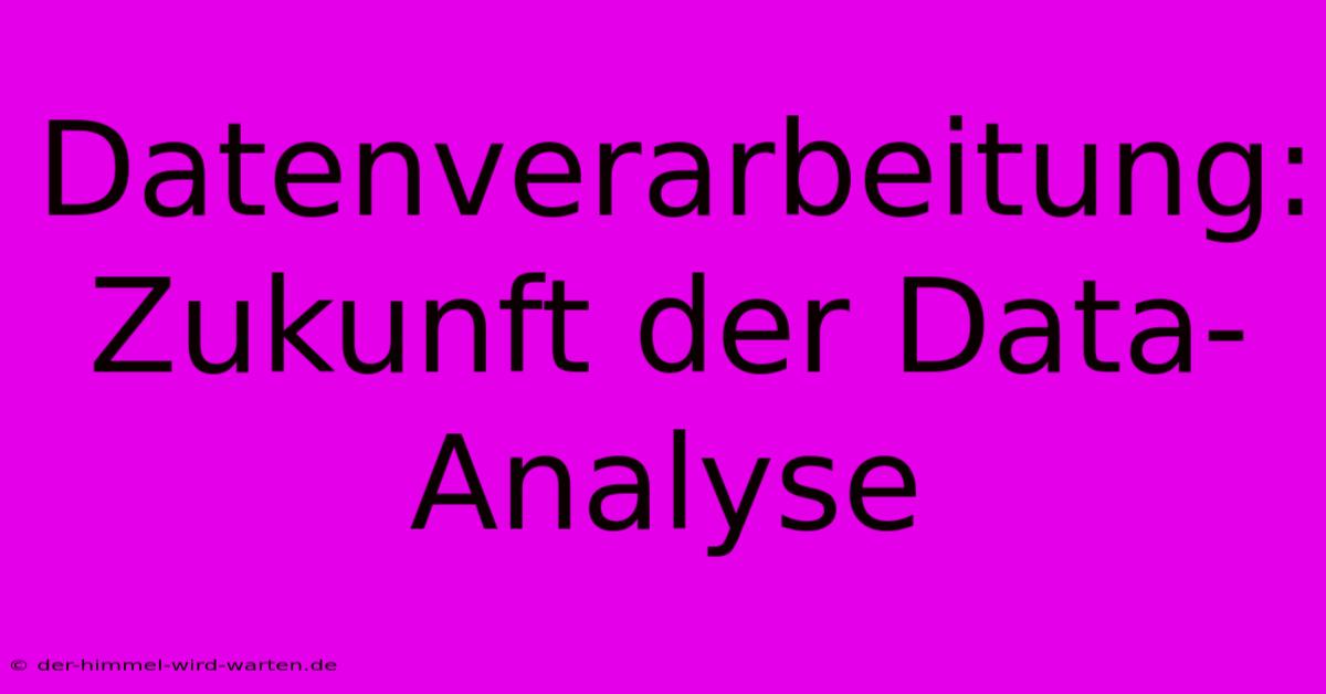 Datenverarbeitung: Zukunft Der Data-Analyse