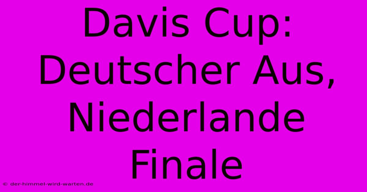 Davis Cup: Deutscher Aus, Niederlande Finale