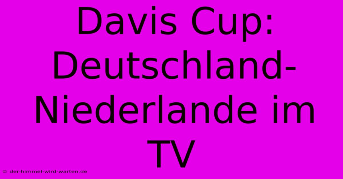 Davis Cup: Deutschland-Niederlande Im TV