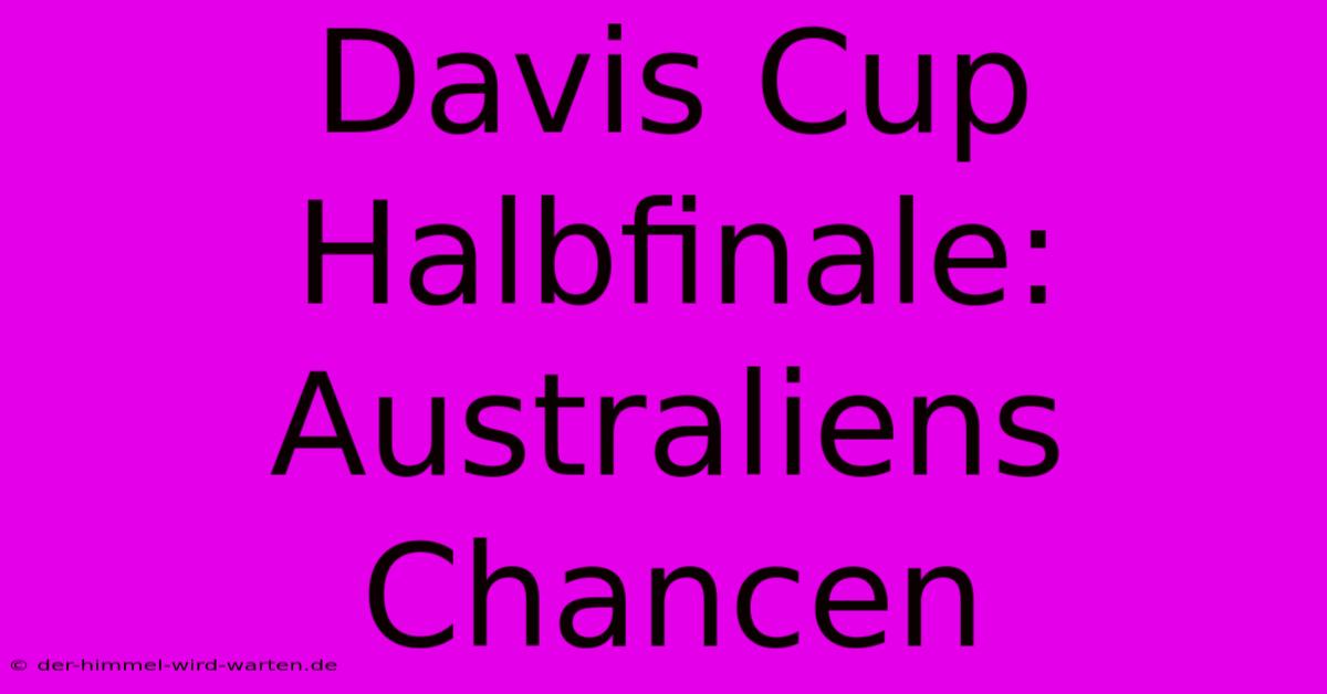 Davis Cup Halbfinale: Australiens Chancen