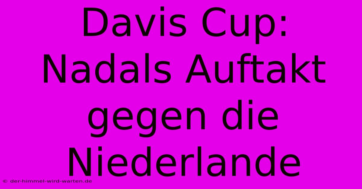 Davis Cup: Nadals Auftakt Gegen Die Niederlande