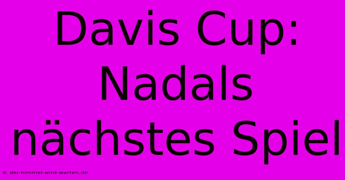 Davis Cup: Nadals Nächstes Spiel