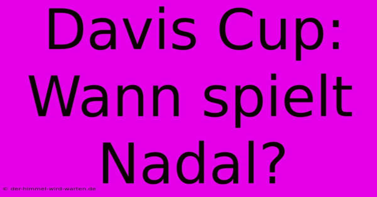 Davis Cup: Wann Spielt Nadal?