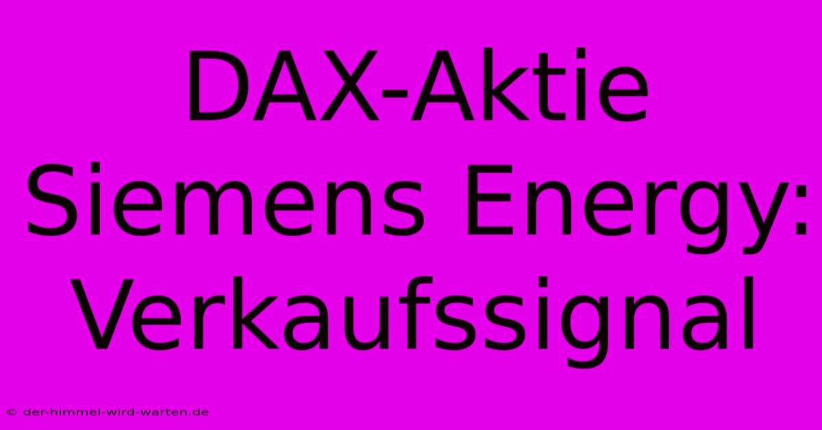 DAX-Aktie Siemens Energy: Verkaufssignal