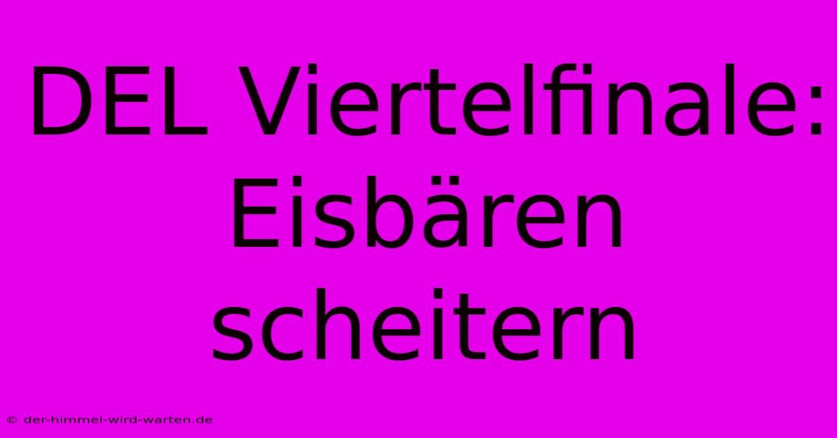 DEL Viertelfinale: Eisbären Scheitern