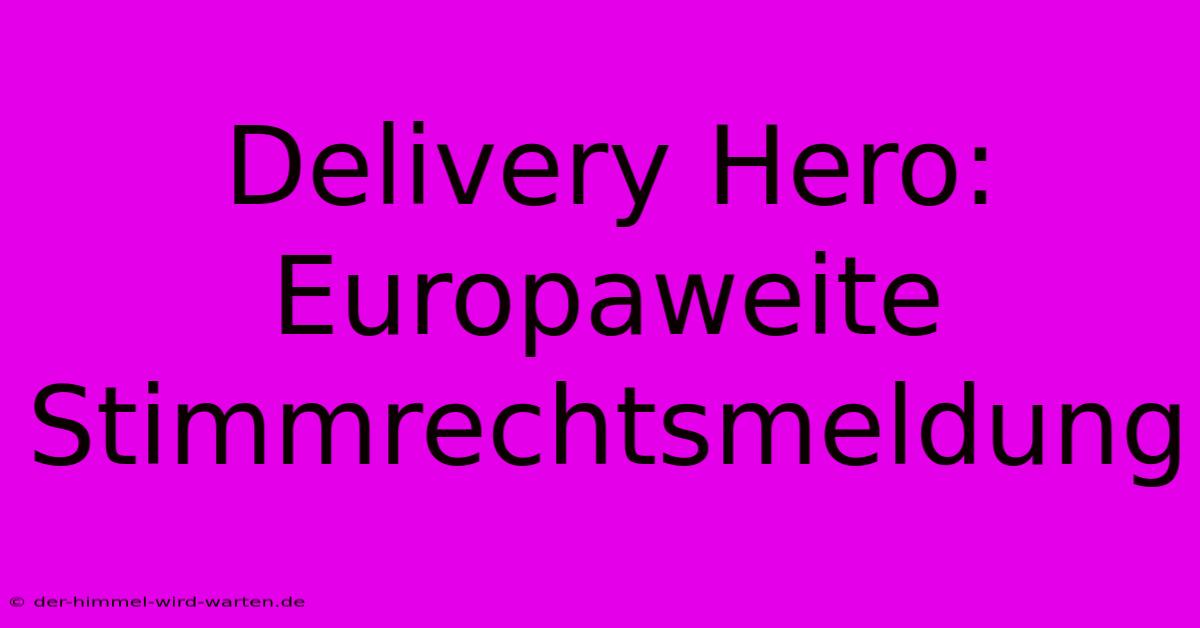 Delivery Hero: Europaweite Stimmrechtsmeldung