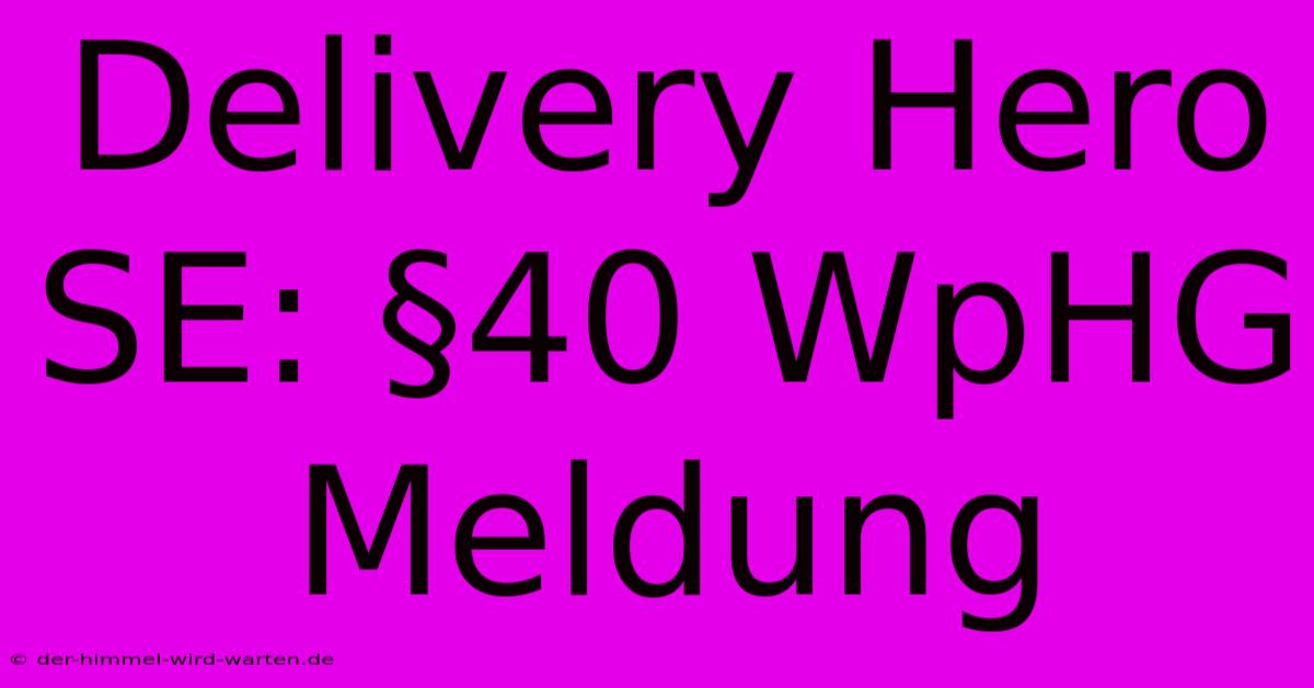 Delivery Hero SE: §40 WpHG Meldung