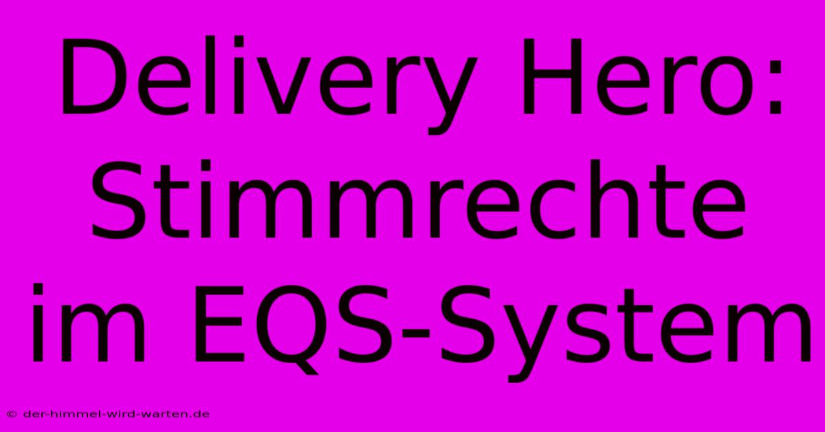 Delivery Hero:  Stimmrechte Im EQS-System