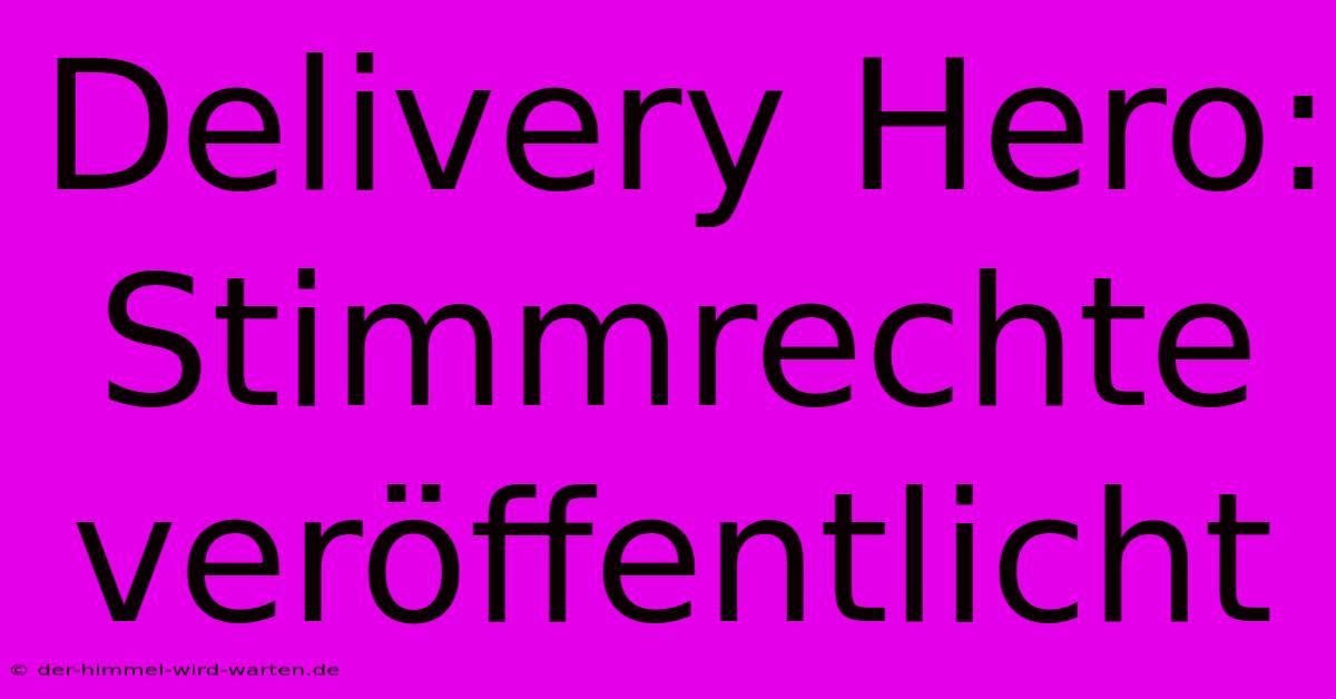 Delivery Hero: Stimmrechte Veröffentlicht