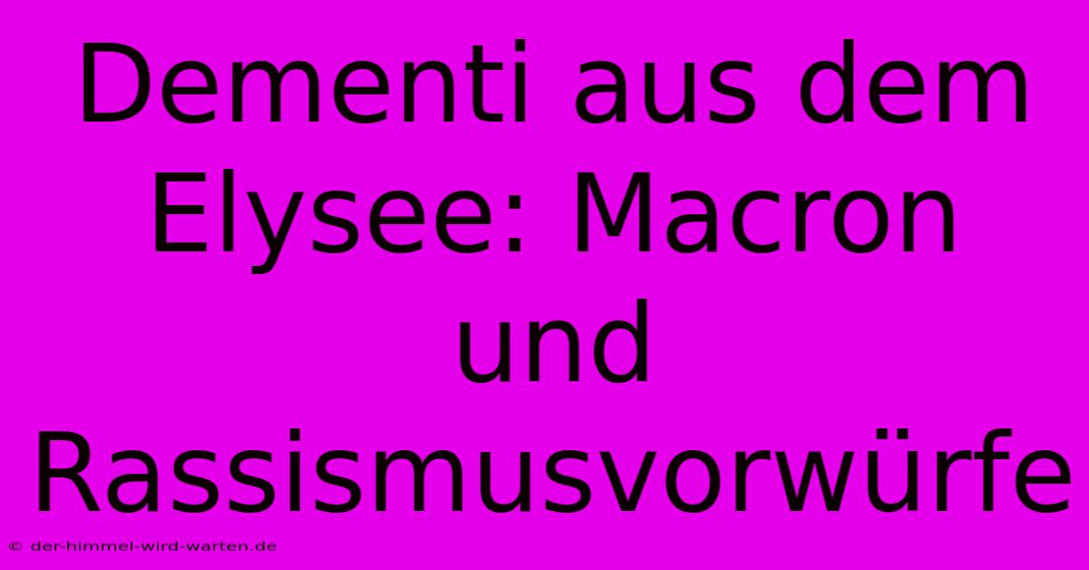 Dementi Aus Dem Elysee: Macron Und Rassismusvorwürfe