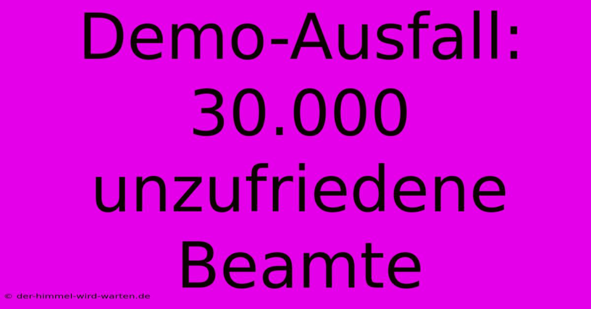 Demo-Ausfall: 30.000 Unzufriedene Beamte