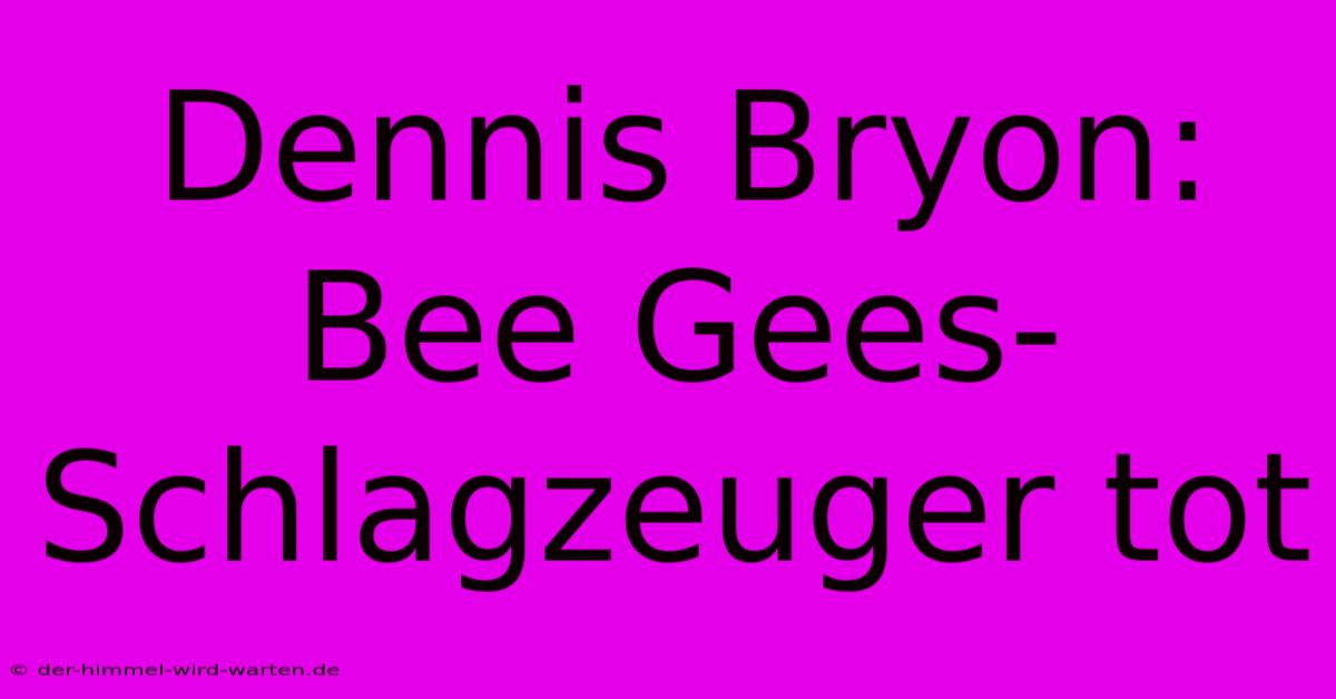 Dennis Bryon: Bee Gees-Schlagzeuger Tot