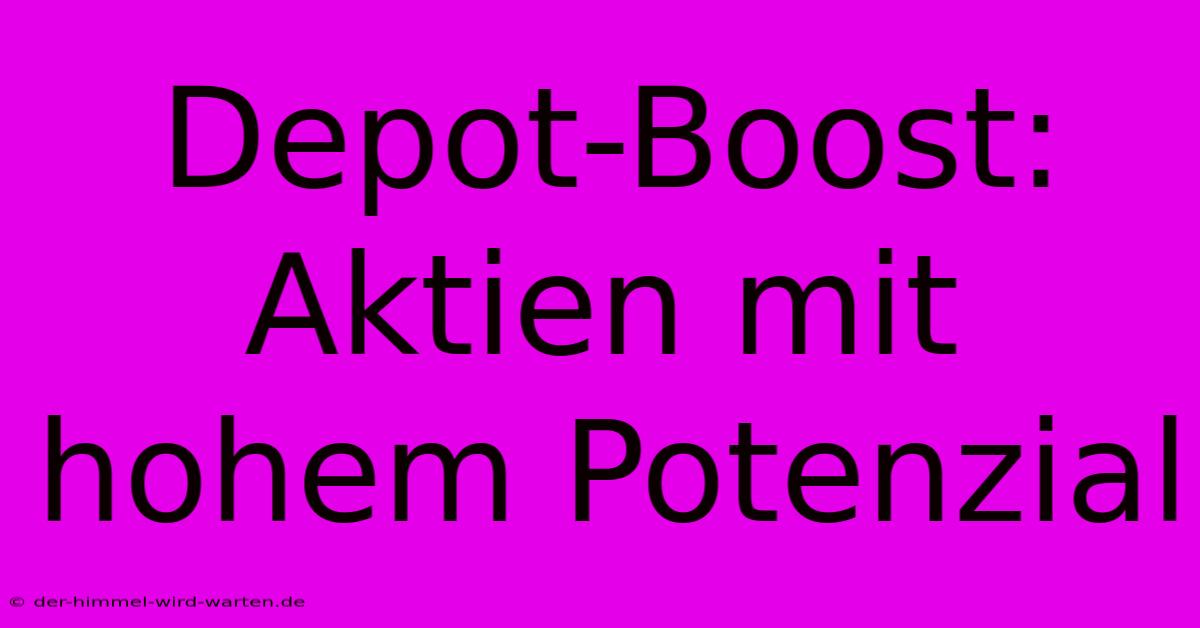 Depot-Boost: Aktien Mit Hohem Potenzial