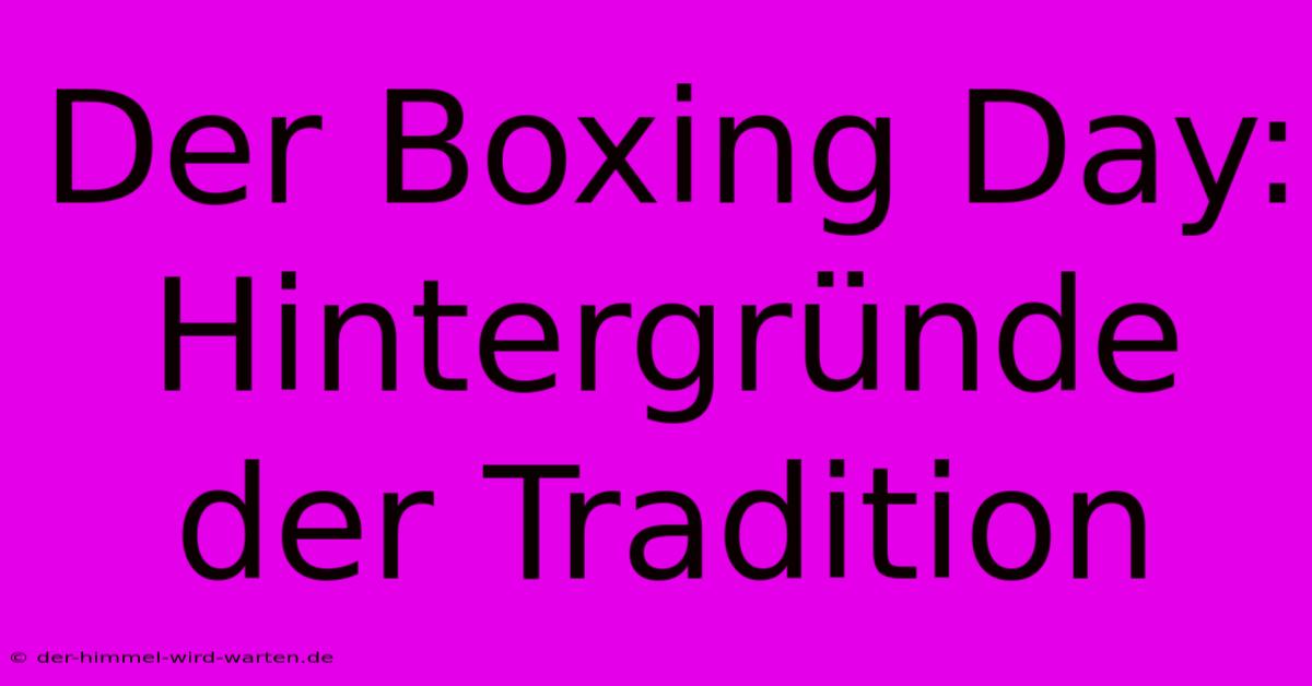 Der Boxing Day: Hintergründe Der Tradition