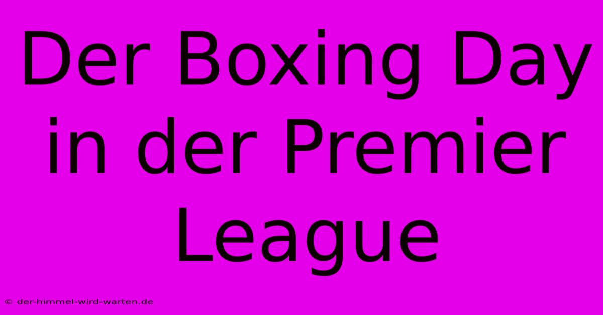 Der Boxing Day In Der Premier League