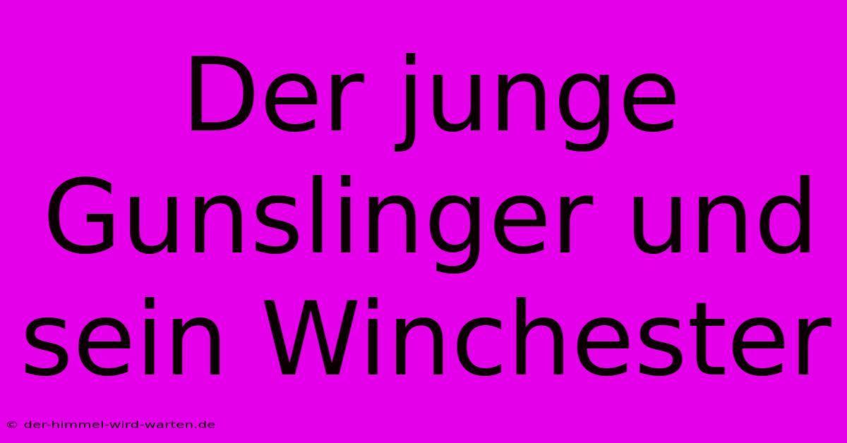 Der Junge Gunslinger Und Sein Winchester