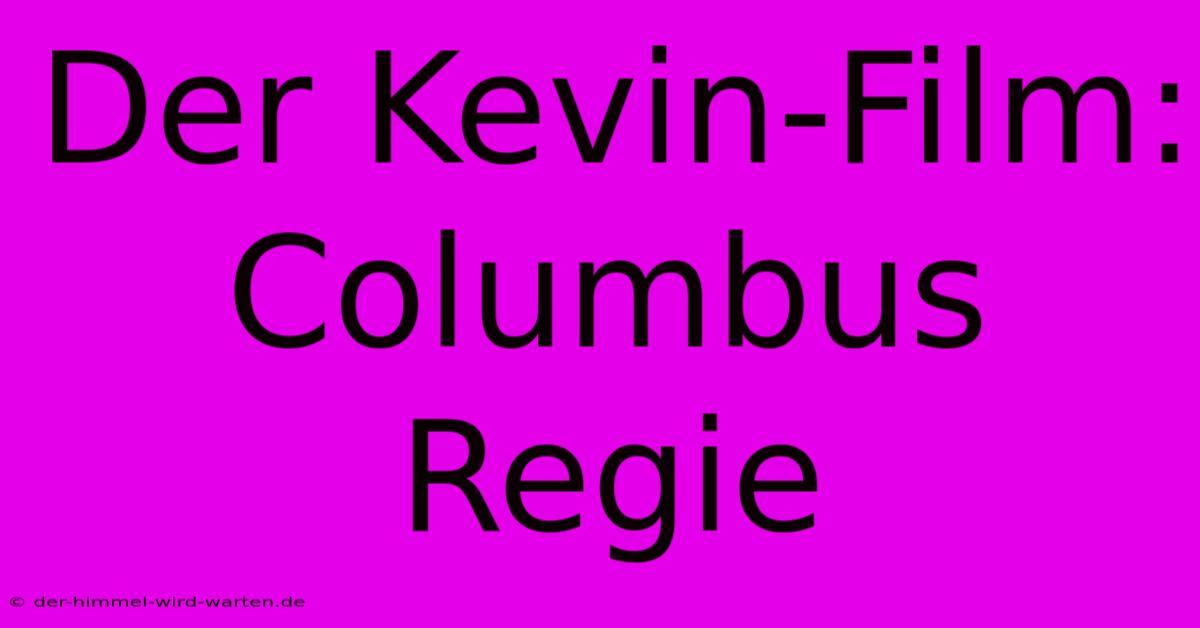 Der Kevin-Film: Columbus Regie