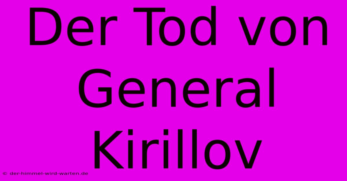 Der Tod Von General Kirillov