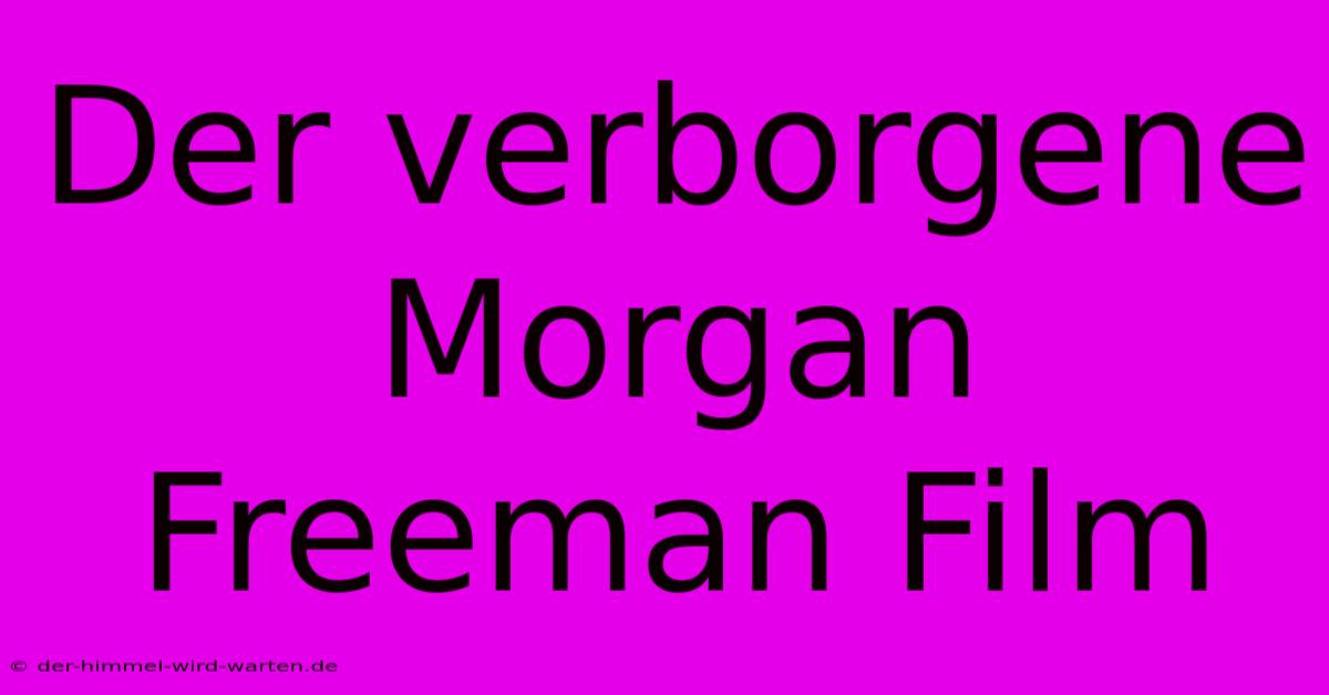 Der Verborgene Morgan Freeman Film