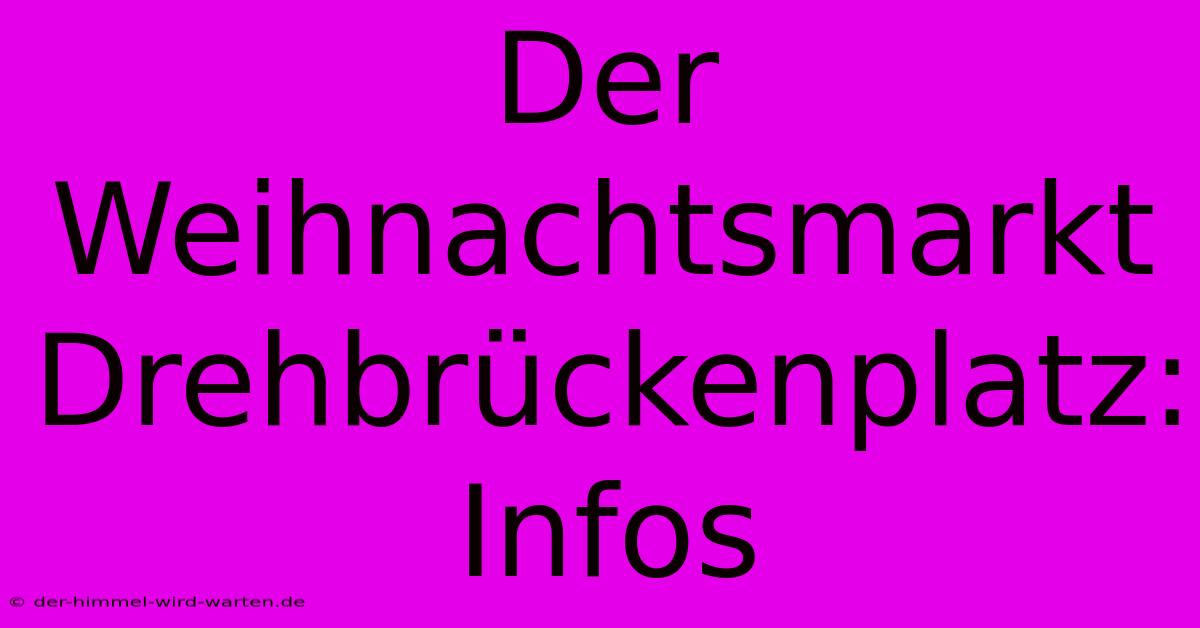 Der Weihnachtsmarkt Drehbrückenplatz: Infos