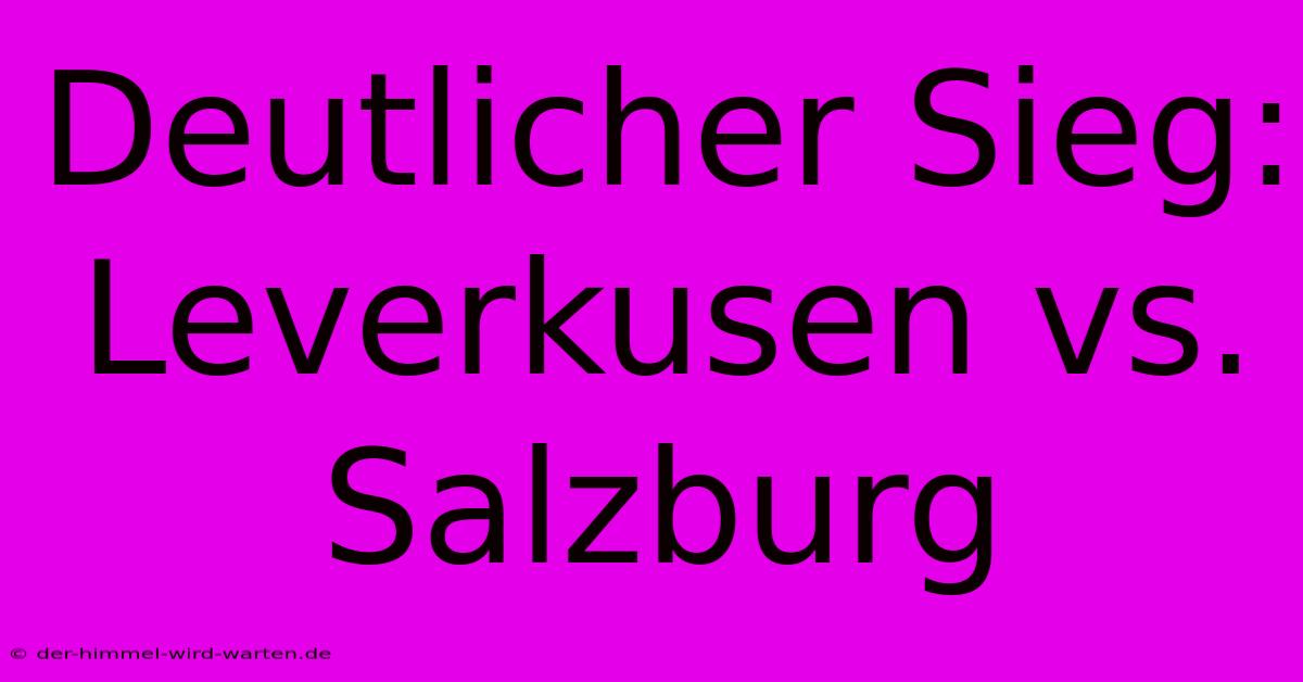 Deutlicher Sieg: Leverkusen Vs. Salzburg