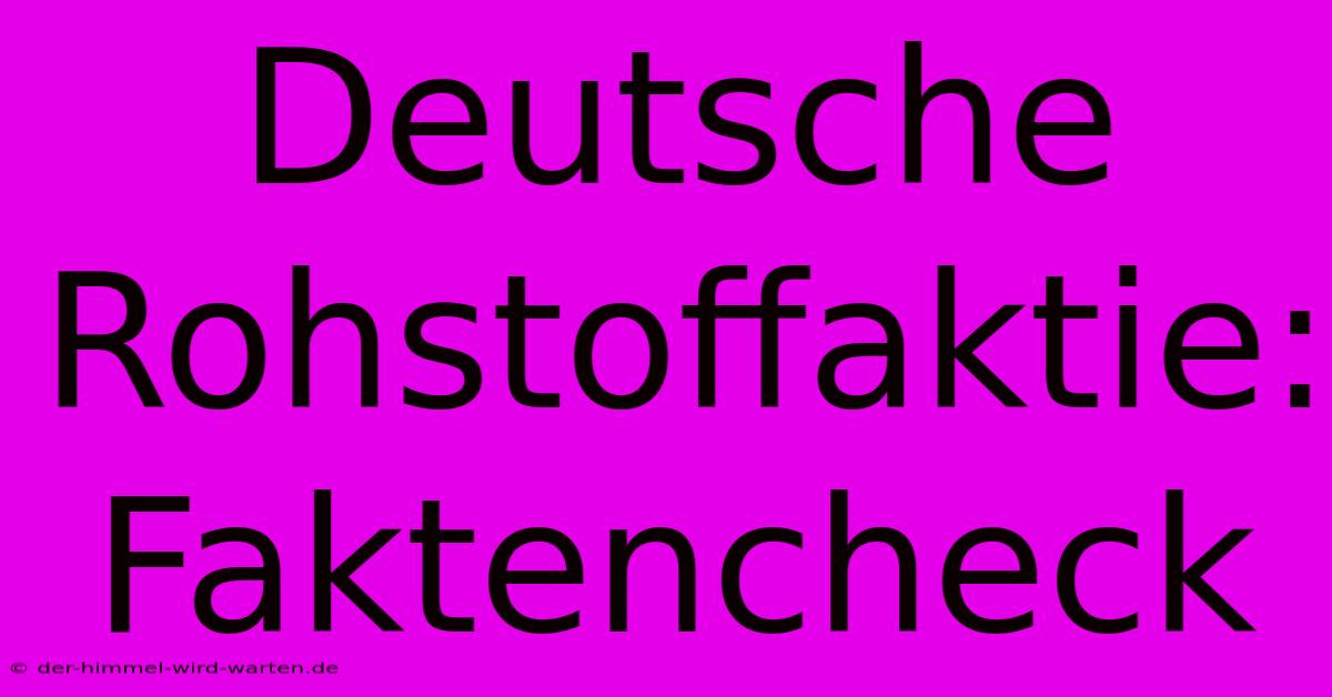 Deutsche Rohstoffaktie: Faktencheck