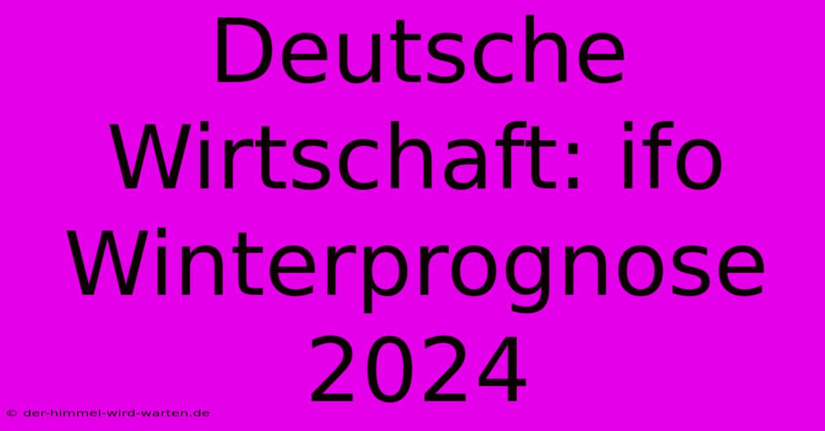 Deutsche Wirtschaft: Ifo Winterprognose 2024