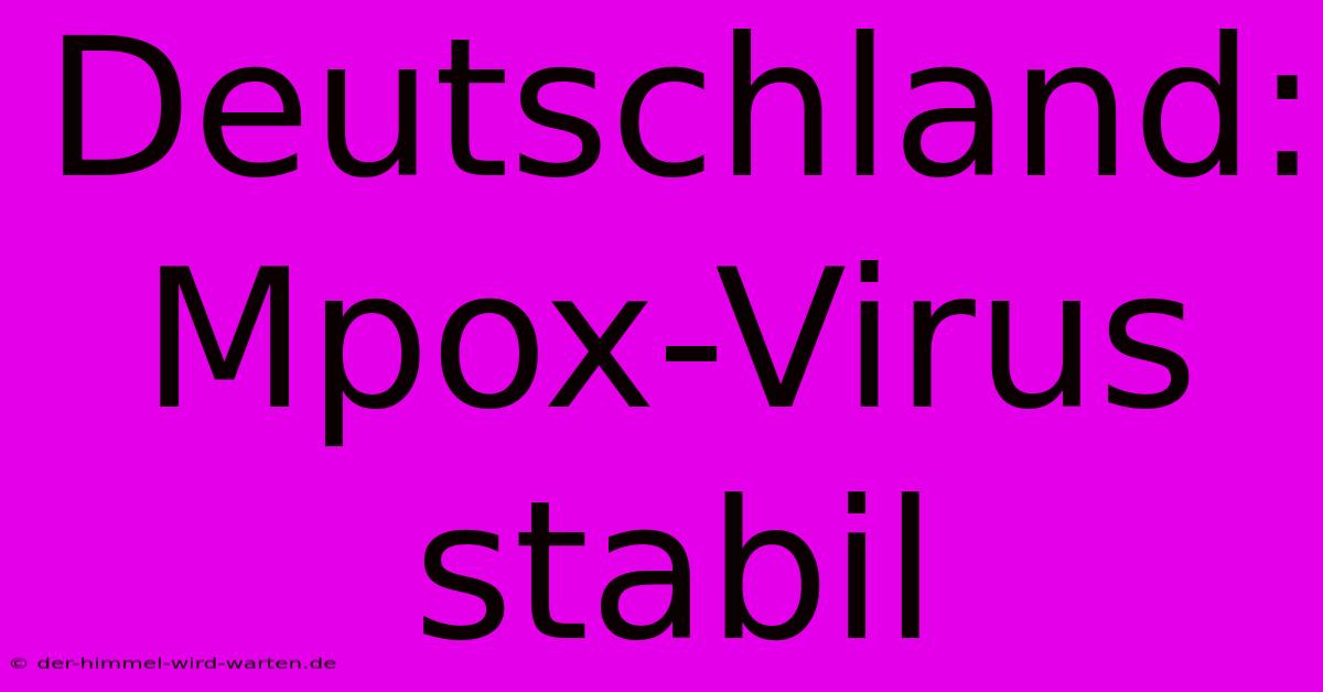 Deutschland: Mpox-Virus Stabil