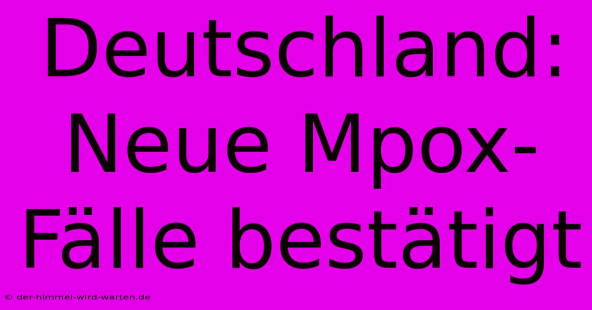 Deutschland: Neue Mpox-Fälle Bestätigt