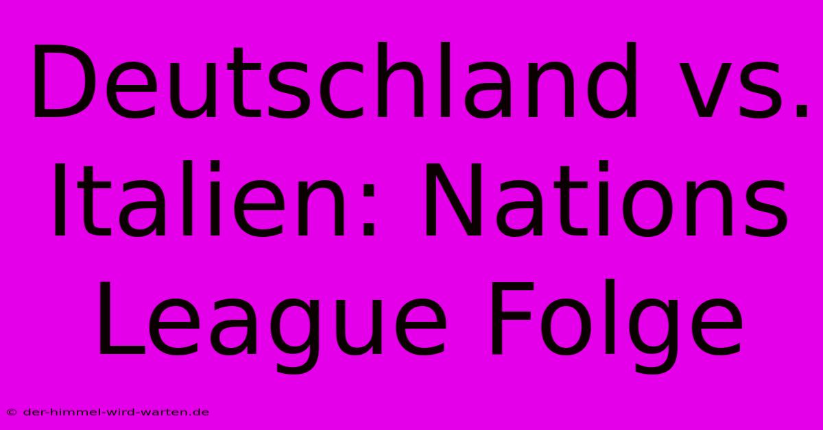 Deutschland Vs. Italien: Nations League Folge