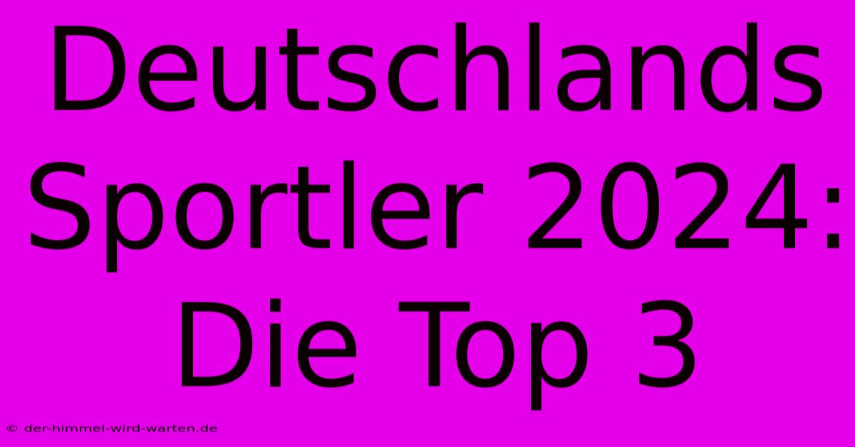 Deutschlands Sportler 2024:  Die Top 3